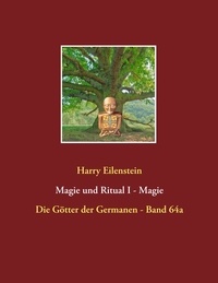 Harry Eilenstein - Magie und Ritual  I  -  Magie - Die Götter der Germanen - Band 64a.