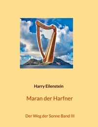 Harry Eilenstein - Maran der Harfner - Der Weg der Sonne Band III.