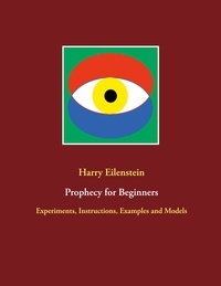 Harry Eilenstein - Prophecy for Beginners - Experiments, Instructions, Examples and Models.