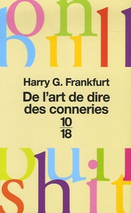 Harry-G Frankfurt - De l'art de dire des conneries - (On Bullshit).