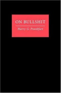 Harry-G Frankfurt - On Bullshit.