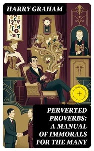 Perverted Proverbs: A Manual of Immorals for the Many