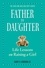 Father to Daughter, Revised Edition. Life Lessons on Raising a Girl