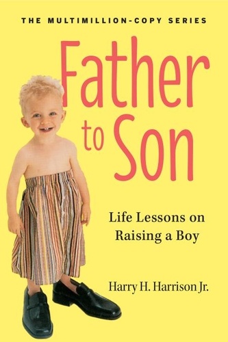 Father to Son, Revised Edition. Life Lessons on Raising a Boy