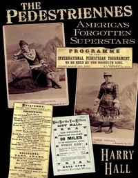  Harry Hall - The Pedestriennes: America's Forgotten Superstars.