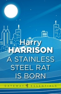 Harry Harrison - A Stainless Steel Rat Is Born - The Stainless Steel Rat Book 6.