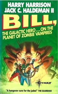 Harry Harrison et Jack C Haldeman II - Bill, the Galactic Hero: Planet of the Zombie Vampires.