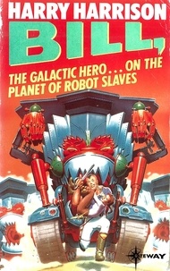 Harry Harrison - Bill, the Galactic Hero: The Planet of the Robot Slaves.
