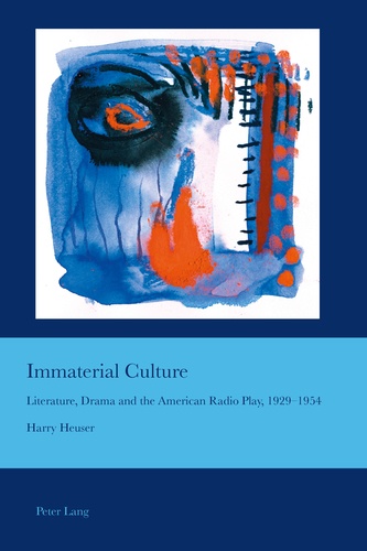 Harry Heuser - Immaterial Culture - Literature, Drama and the American Radio Play, 1929–1954.