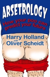 Harry Holland et Oliver Scheidt - Arsetrology - How your poo can predict your future.