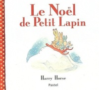 Harry Horse - Le Noël de Petit Lapin.