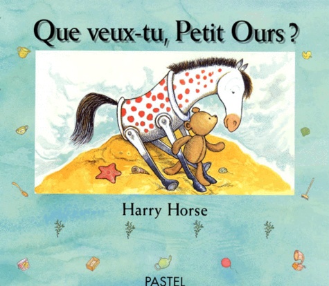 Harry Horse - Que veux-tu, petit ours ?.