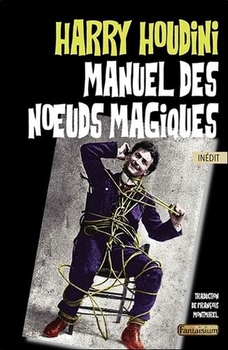 Harry Houdini - Manuel des noeuds magiques.