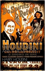 Harry Houdini - Miracle Mongers and Their Methods.