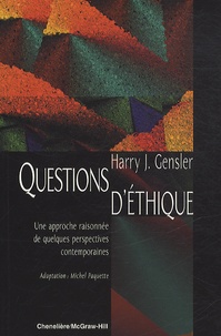 Harry J. Gensler et Michel Paquette - Questions d'éthique - Une approche raisonnée de quelques perspectives contemporaines.