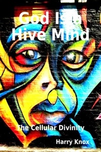 Meilleures ventes d'ebook God Is a Hive Mind: The Cellular Divinity - The Consciousness Series, #2  par 