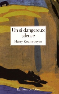 Harry Koumrouyan - Un si dangereux silence.