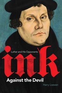Harry Loewen - Ink Against the Devil - Luther and His Opponents.