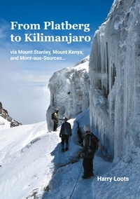 Harry Loots - From Platberg to Kilimanjaro - via Mount Stanley, Mount Kenya, and Mont-aux-Sources.