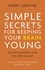 Simple Secrets for Keeping Your Brain Young. How to remember more the older you get