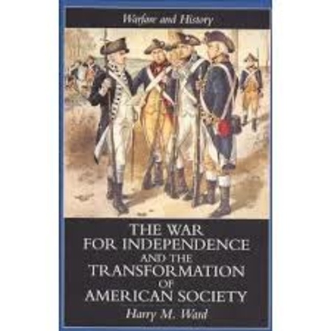 Harry M. Ward - The War for Independence and the Transformation of American Society.