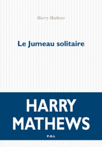 Harry Mathews - Le jumeau solitaire.