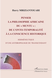 Harry Mbiziantouari - Penser la philosophie africaine du "muntu" : de l'onto-temporalité à la conscience historique - Herméneutique d'une anthropologie du transcendant.