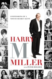 HArry Miller et Peter Holder - Harry M Miller - Confessions of a non-so-secret agent.