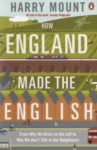 Harry Mount - How England Made The English.