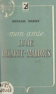 Mon amie Lucie Delarue-Mardrus