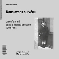 Harry Nussbaum - Nous avons survécu, un enfant juif dans la France occupée, 1940-1944 - Wir haben überlebt, ein jüdisches Kind im besetzen Frankreich, 1940-1944.