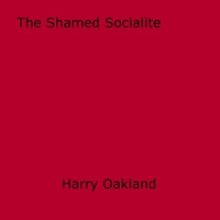 Harry Oakland - The Shamed Socialite.