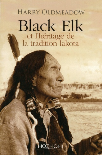 Black Elk et l'héritage de la tradition lakota. Suivi de Nouvel éclairage sur Black Elk et The Sacred Pipe