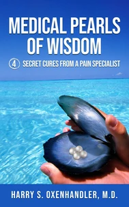 Medical Pearls of Wisdom: 4 Secret Cures From a Pain Specialist