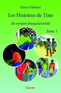 Harry Palmier - Les histoires de Tino - Tome 1. Edition Français-créole.