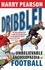 Dribble!. The Unbelievable Encyclopaedia of Football