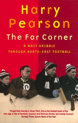 The Far Corner. A Mazy Dribble Through North-East Football