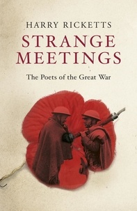 Harry Ricketts - Strange Meetings - The Poets of the Great War.