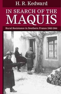 Harry-Roderick Kedward - In Search of the Maquis : Rural Resistence in Southern France : 1942-1944.