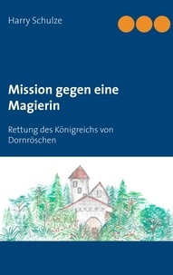 Harry Schulze - Mission gegen eine Magierin - Rettung des Königreichs von Dornröschen.