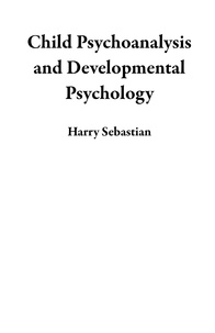  Harry Sebastian - Child Psychoanalysis and Developmental Psychology.
