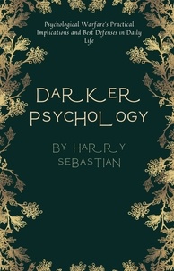  Harry Sebastian - Darker Psychology: Psychological Warfare's Practical Implications and Best Defenses in Daily Life.