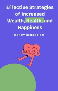  Harry Sebastian - Effective Strategies of Increased Wealth, Health, and Happiness.