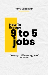  Harry Sebastian - How to Escape 9 to 5 Jobs.