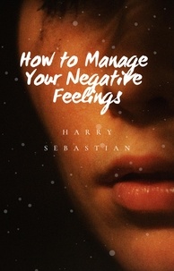  Harry Sebastian - How To You Manage Your Negative Feelings.