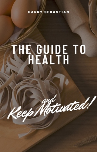  Harry Sebastian - The Guide to Health and Keep Motivated.