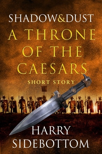 Harry Sidebottom - Shadow and Dust (A Short Story) - A Throne of the Caesars Story.