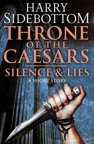 Harry Sidebottom - Silence &amp; Lies (A Short Story) - A Throne of the Caesars Story.