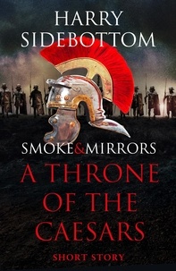Harry Sidebottom - Smoke &amp; Mirrors (A Short Story) - A Throne of the Caesars Story.