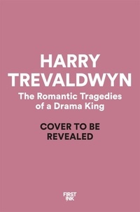 Harry Trevaldwyn - The Romantic Tragedies of a Drama King.